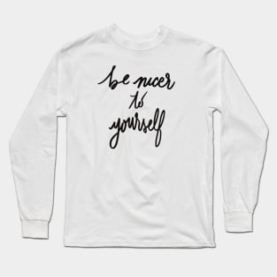 Be Nicer to Yourself Long Sleeve T-Shirt